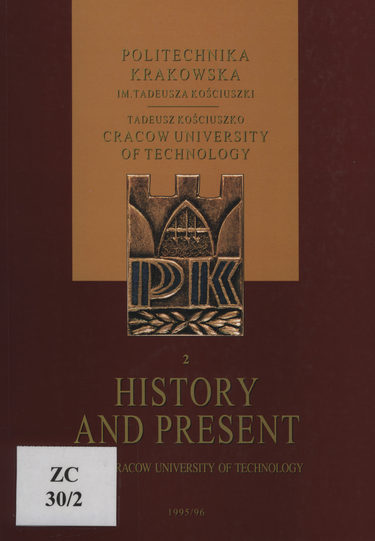 Politechnika Krakowska im. Tadeusza Kościuszki. [Cz.] 2, History and present of the Cracow University of Technology 1995/96