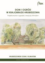 Dom i ogród w krajobrazie Hrubieszowa : projektowanie w zgodzie z tradycją i klimatem