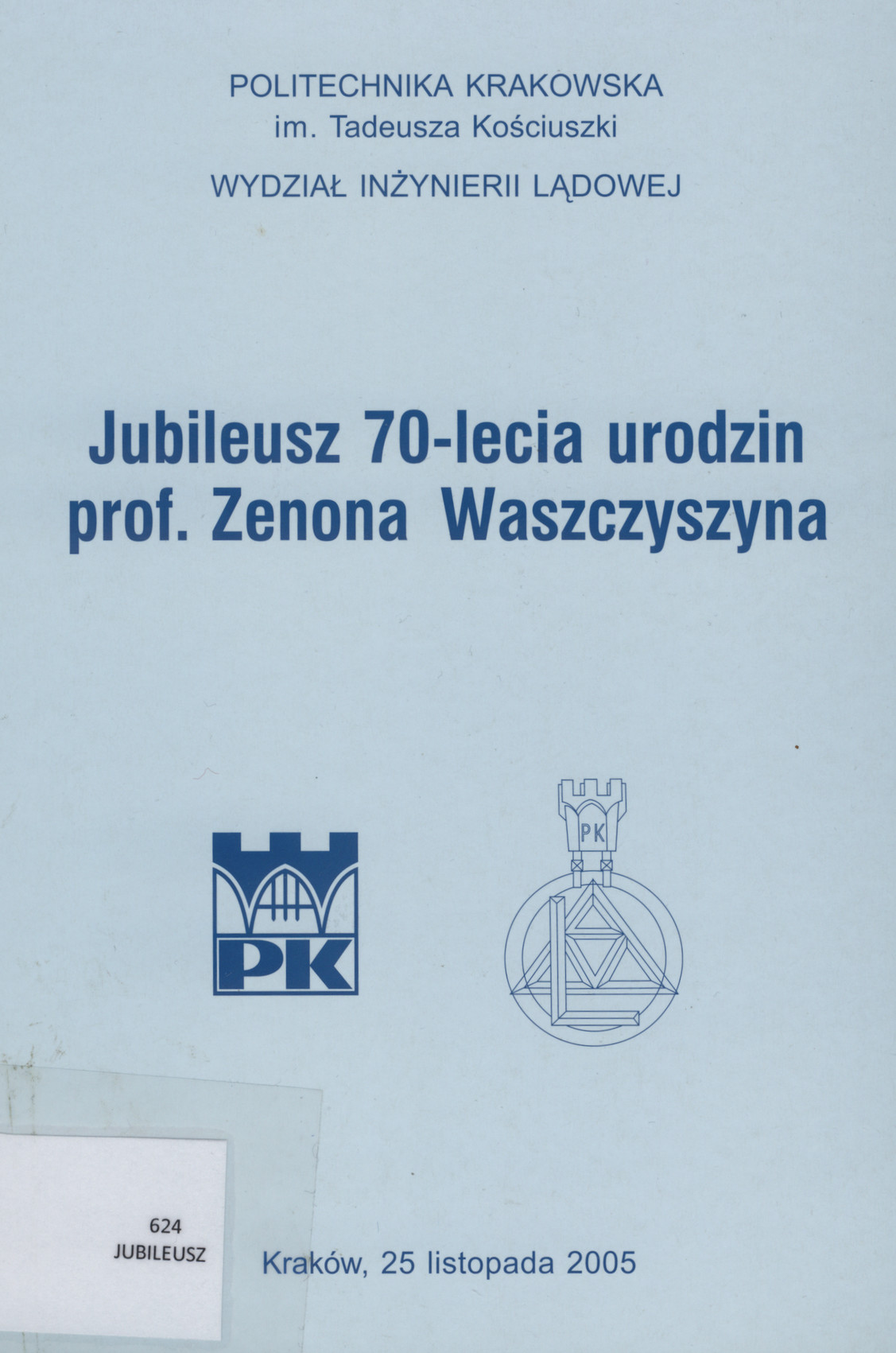 Jubileusz 70-lecia urodzin prof. Zenona Waszczyszyna : Kraków, 25 listopada 2005