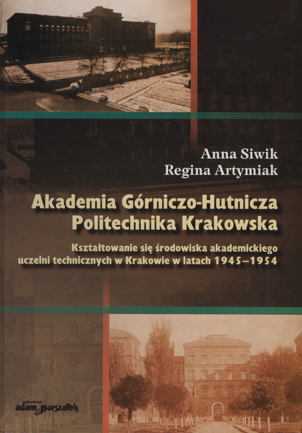 Akademia Górniczo-Hutnicza, Politechnika Krakowska : kształtowanie się środowiska akademickiego uczelni technicznych w Krakowie w latach 1945-1954