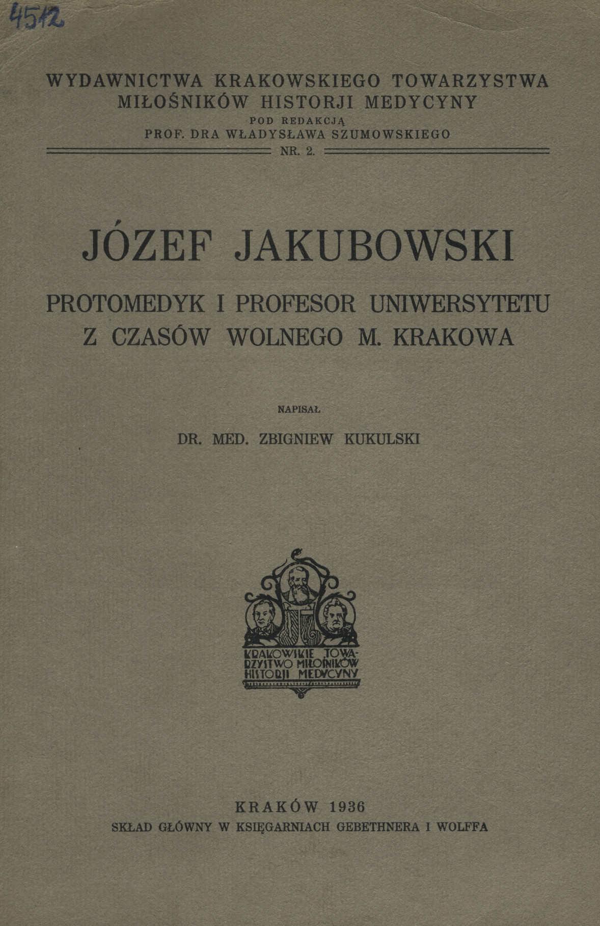 Józef Jakubowski : protomedyk i profesor Uniwersytetu z czasów Wolnego m. Krakowa