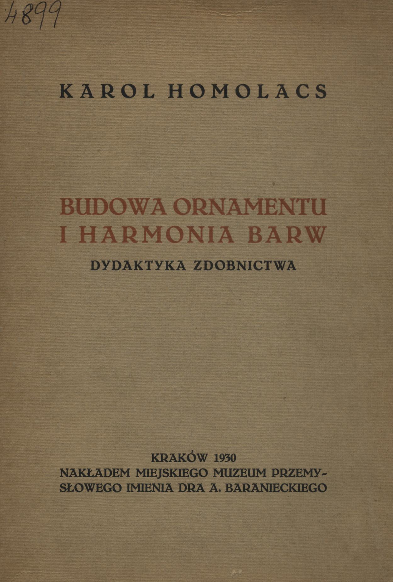 Budowa ornamentu i harmonia barw : wykłady obejmujące całkowity kurs Karola Homolacsa w Państw. Szkole Przemysłu Artystycznego w Krakowie