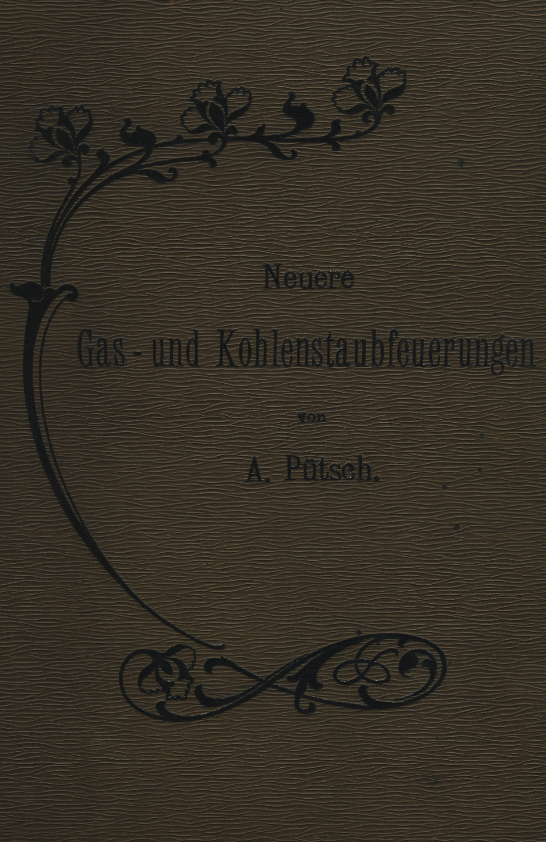 Neuere Gas- und Kohlenstaubfeuerungen : Sachliche Würdigung der seit 1885 auf diesem Gebiete in Deutschland ertheilten Patente