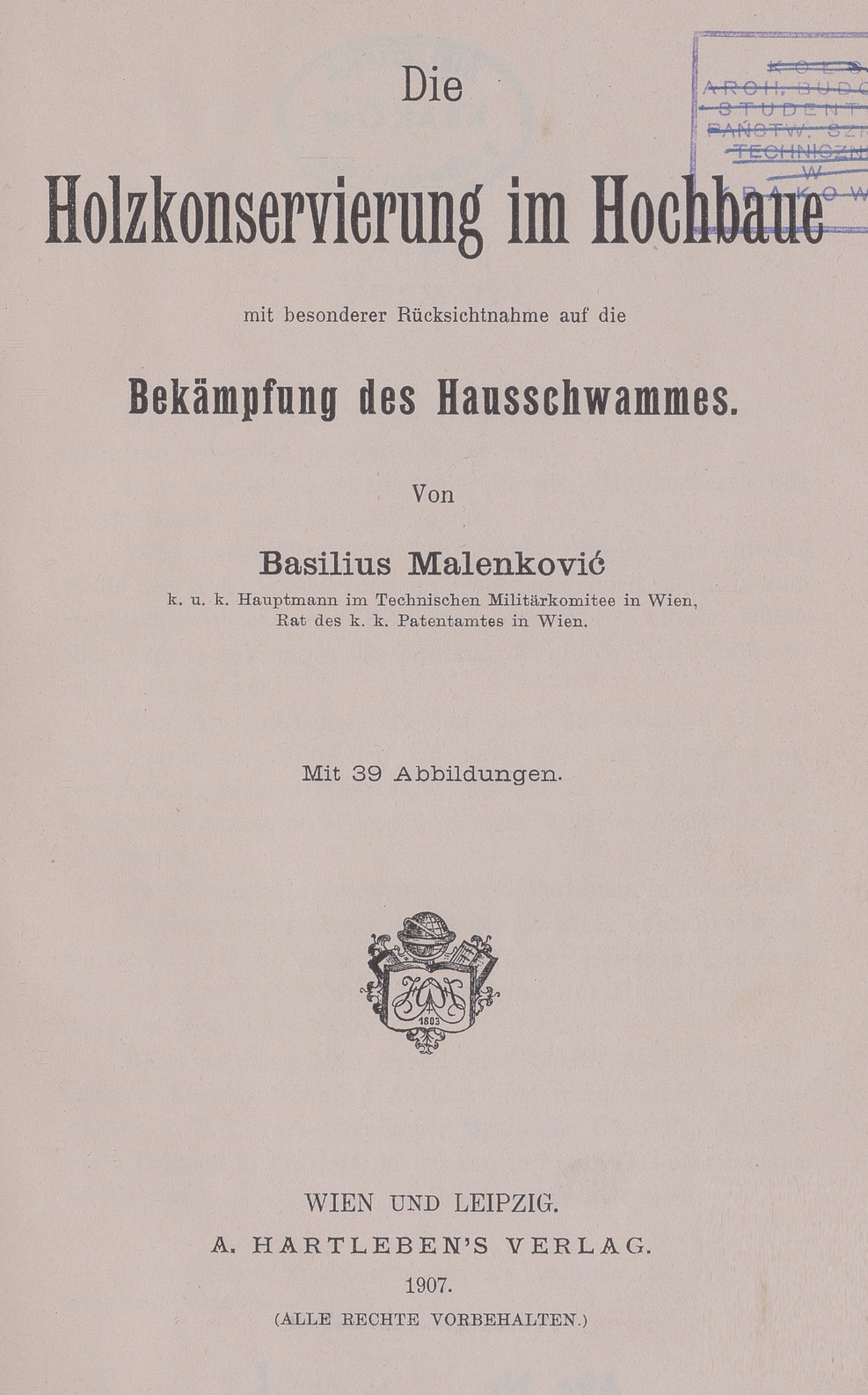 Die Holzkonservierung im Hochbaue mit besonderer Rücksichtnahme auf die Bekämpfung des Hausschwammes