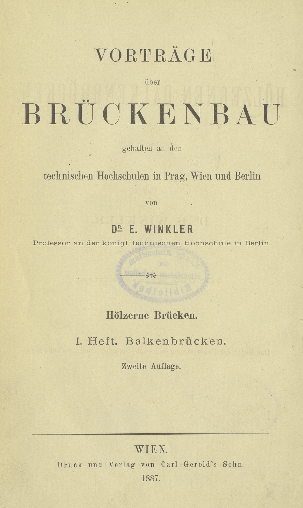 Vorträge über Brückenbau : gehalten an den technischen Hochschulen in Prag, Wien und Berlin. [3], Hölzerne Brücken. H. 1, Die hölzernen Balkenbrücken