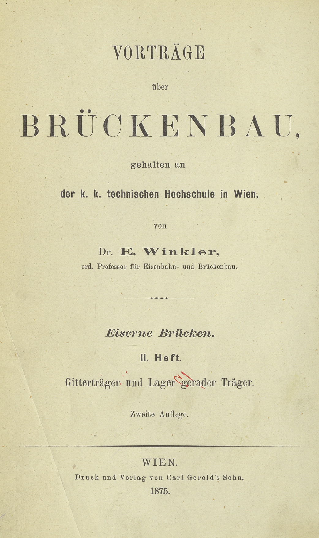 Vorträge über Brückenbau : gehalten an der k. k. technischen Hochschule in Wien. [T. 4], Eiserne Brücken. H. 2, Die Gitterträger und Lager gerader Träger eiserner Brücken
