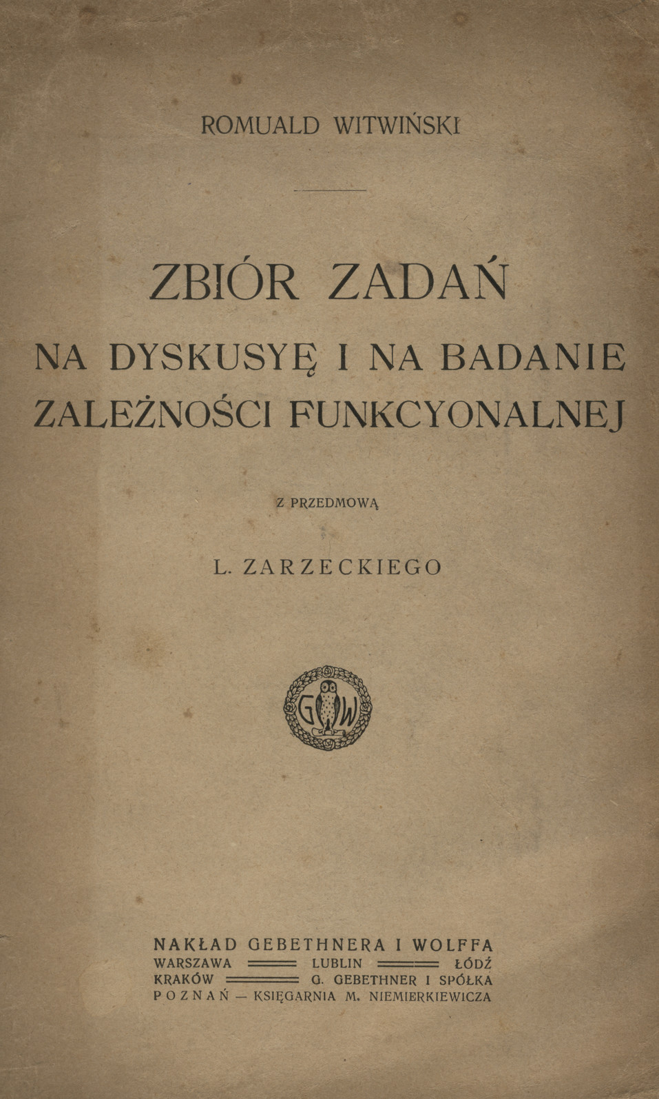 Zbiór zadań na dyskusyę i na badanie zależności funkcyonalnej : z przedmową L. Zarzeckiego