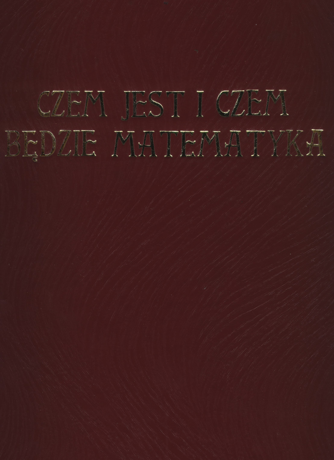 Czem jest i czem będzie Matematyka?
