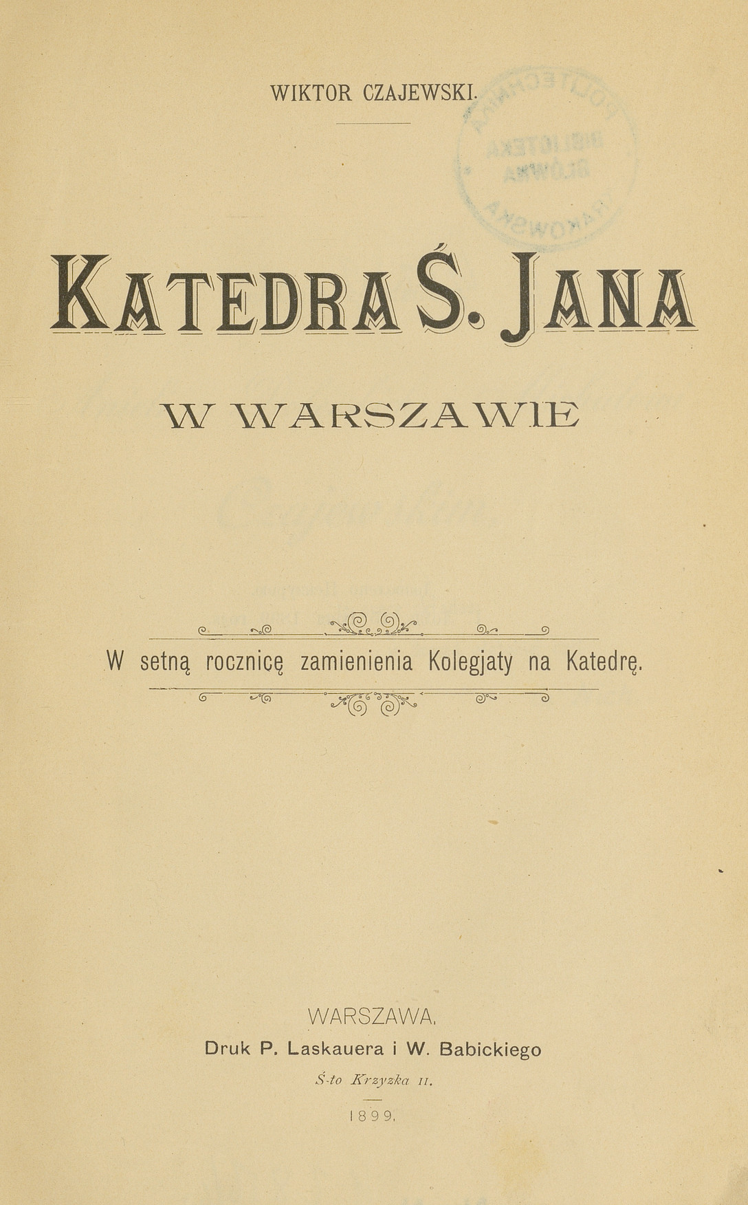 Katedra ś. Jana w Warszawie : w setną rocznicę zamienienia kolegjaty na katedrę