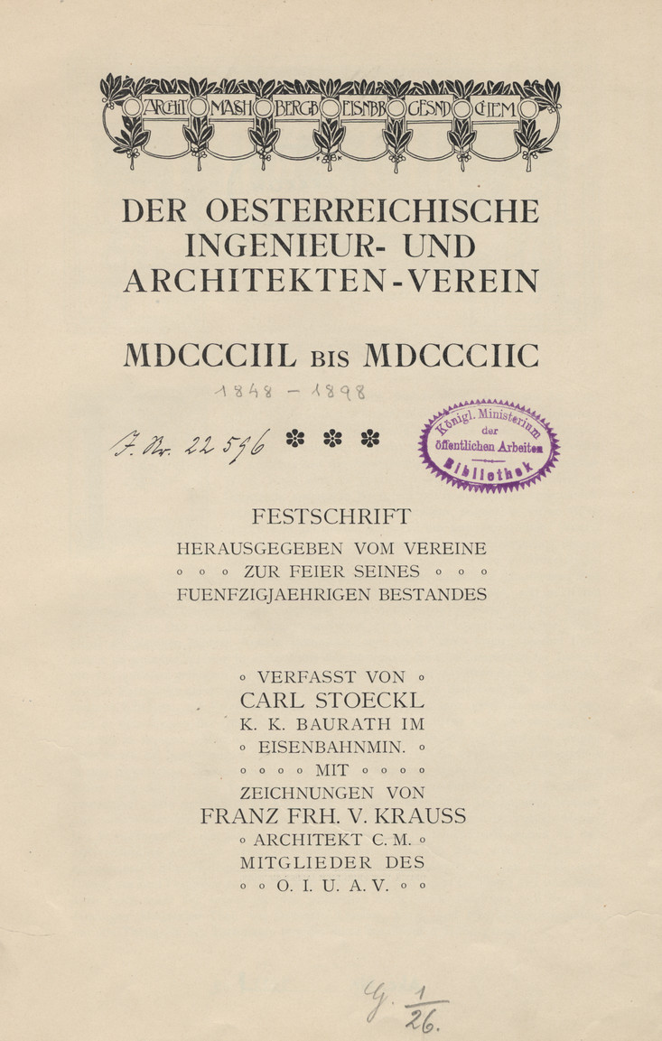 Der Oesterreichische Ingenieur- und Architekten-Verein : 1848-1898 : Festschrift Herausgegeben vom Vereine zur Feier Seines Fuenfzigjaehrigen Bestandes