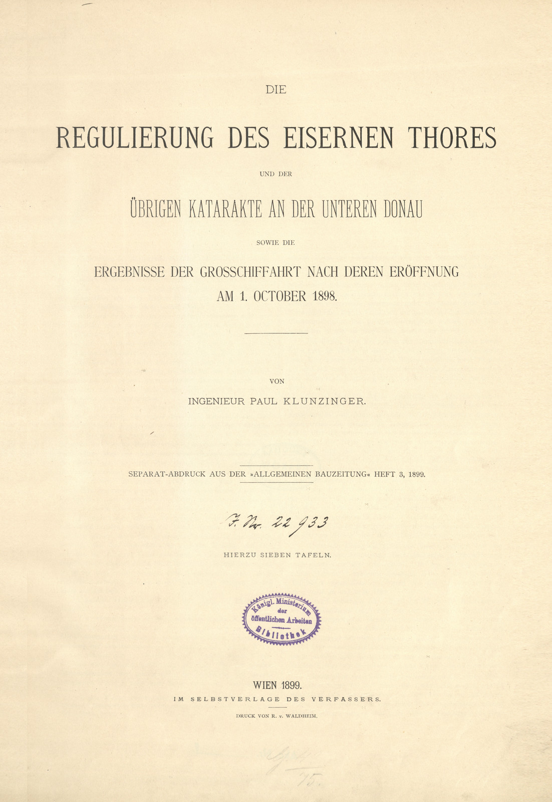 Die Regulierung des eisernen Thores und der übrigen Katarakte an der unteren Donau sowie die Ergebnisse der Grosschiffahrt nach deren Eröffnung am 1. October 1898