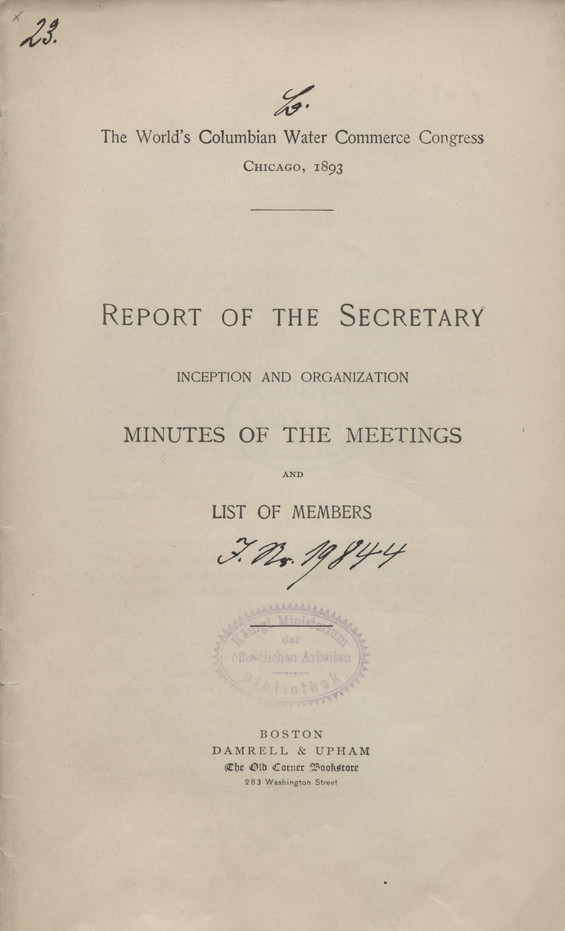 The World&amp;#039;s Columbian Water Commerce Congress, Chicago, 1893 : Report of the secretary : Inception and organization, minutes of the meetings and list of members.