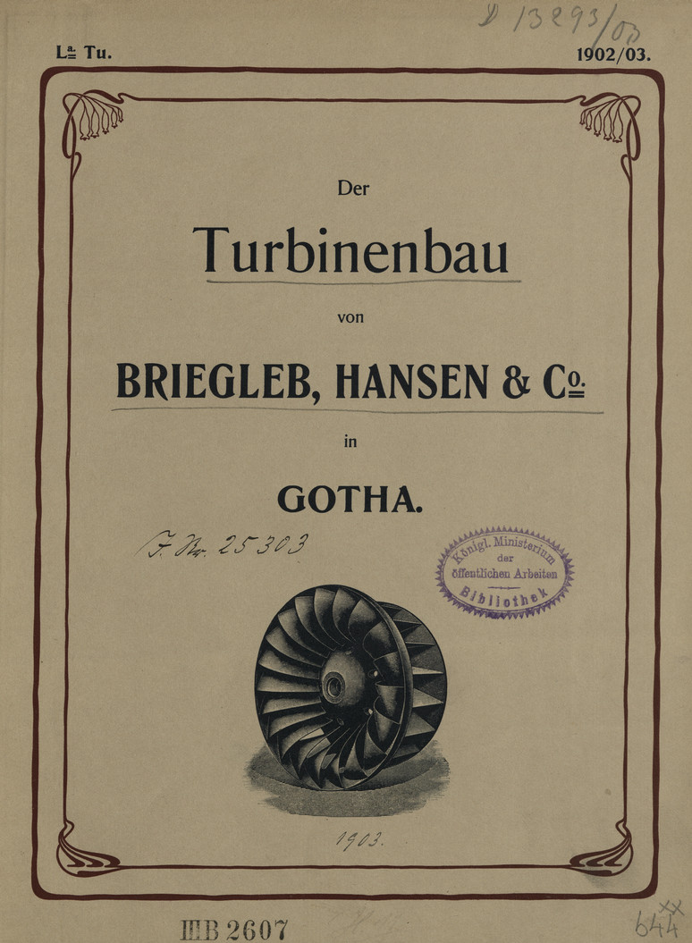 Der Turbinenbau von Briegleb, Hansen &amp;amp; Co. in Gotha : spezielle Nachweisung über mehr als 2000 ausgeführte Turbinen erfolgt in einem Sonderhefte